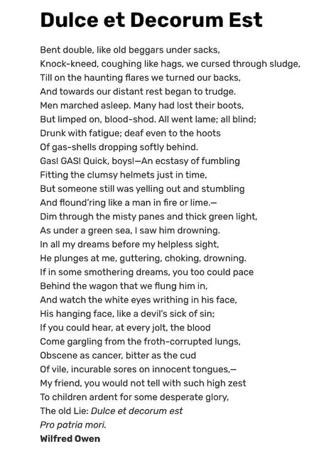 'Dulce et Decorum Est' is a poem by the British poet Wilfred Owen, written during WW1 in 1917, at Craiglockhart War Hospital near Edinburgh. Dulce Et Decorum Est, Wilfred Owen, Knock Knees, Funny Random, Poem Quotes, A Poem, Guys Be Like, Pretty Art, Poets