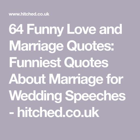 64 Funny Love and Marriage Quotes: Funniest Quotes About Marriage for Wedding Speeches - hitched.co.uk Quote About Marriage Funny, Funny Fiance Quotes, Married Life Quotes Funny, Funny Bride Quotes, Quotes About Marriage Wedding, Funny Wedding Sayings, Short Wedding Poems For The Couple, Day Before Wedding Quotes, Funny Quotes For Wedding