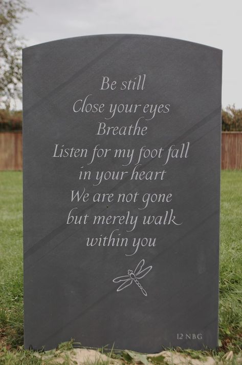 Be still. Close your eyes. Breathe. Listen for my footfall in your heart. I am not gone but merely walk within you. Quotes For Headstones, Monument Ideas, Christmas In Heaven Lantern, Grave Headstones, Tombstone Designs, Cemetery Monuments, Christmas In Heaven, Memorial Stones, Grave Marker