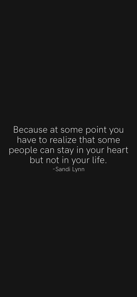 Because at some point you have to realize that some people can stay in your heart but not in your life. -Sandi Lynn From the Motivation app: https://motivation.app At Some Point You Have To Realize, Motivation App, Some People, You Must, Canning, Quotes