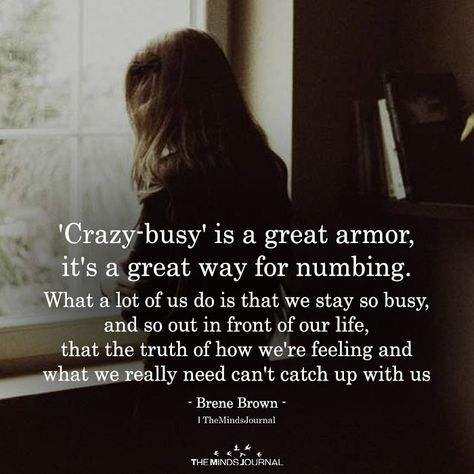 'Crazy-busy' Is A Great Armor - https://themindsjournal.com/crazy-busy-is-a-great-armor/ Life Is Too Busy Quotes, Busy Quotes Relationships, Being Busy Quotes, Too Busy Quotes, Busy Life Quotes, Busy Quotes, Crazy Life Quotes, Live Quotes For Him, Quotes Crush