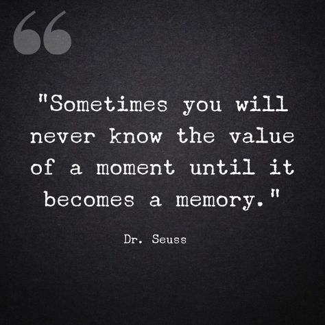 “Sometimes you will never know the value of a moment until it becomes a memory.” Moments Become Memories Quotes, Family Moments Quotes, Making Memories Quotes, Irrational Fear, Senior Quotes, Better Parent, Family Movie Night, Dream Quotes, Memories Quotes