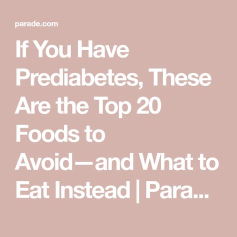 If You Have Prediabetes, These Are the Top 20 Foods to Avoid—and What to Eat Instead | Parade: Entertainment, Recipes, Health, Life, Holidays Prediabetic Foods To Eat, Insulin Resistance Foods To Avoid, Foods To Avoid If Prediabetic, Food For Prediabetes, Easy Prediabetic Meal Plan Ideas, Foods To Eat For Prediabetes, Pre Diebities Diet, Prediabetic Diet Food Lists, Prediabetes Recipes