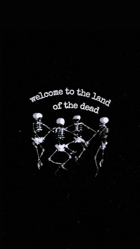 skeletons dancing in a circle, above them are the words "welcome to the land of the dead" Goth Wallpaper Iphone Aesthetic, Emo Aesthetic Pictures For Wall Collage, Emo Grudge Aesthetics, Cute Wallpapers Skeleton, Ashcore Aesthetic Wallpaper, Edgy Lockscreen Aesthetic, Cute But Dark Wallpaper, Cool Ghost Wallpaper, Emo Punk Aesthetic Wallpaper