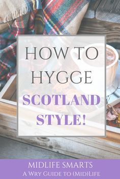 How to Hygge... Scotland style! Hygge Lifestyle Inspiration, Scotland Style, How To Hygge, Minimalistic Lifestyle, Hygge Inspiration, What Is Hygge, Danish Hygge, Danish Words, Hygge Living