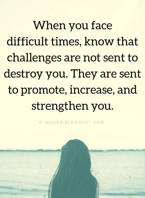 Quotes When you face difficult times, know that challenges are not sent to destroy you. They are sent to promote, increase, and strengthen you. Difficult Times Quotes, Face Quotes, Thinking Of You Quotes, Times Quotes, Mom Life Quotes, After Life, Difficult Times, Good Life Quotes, Encouragement Quotes