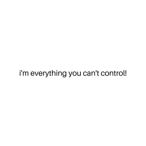 I Can't Be Controlled Quotes, You Can't Control Me Quotes, Catch Me If You Can Tattoo, Narcissism Tattoo, You Cant Control Me Quotes, Im In Control, Control Quotes, Books 2024, Names Of Christ