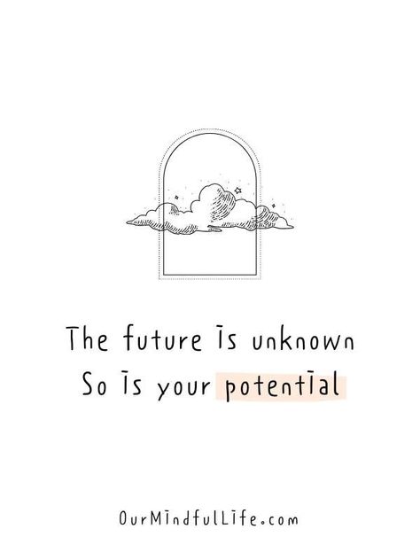 The future is unknown. So is your potential. - Quotes about uncertainty Self Potential Quotes, Know Your Potential Quotes, Positive Quotes For Future, Live Up To Your Potential Quotes, Quotes About Unknown Future, Uncertain Future Quotes, Quotes About Potential, Finding Your People Quote, Uncertainty Tattoo