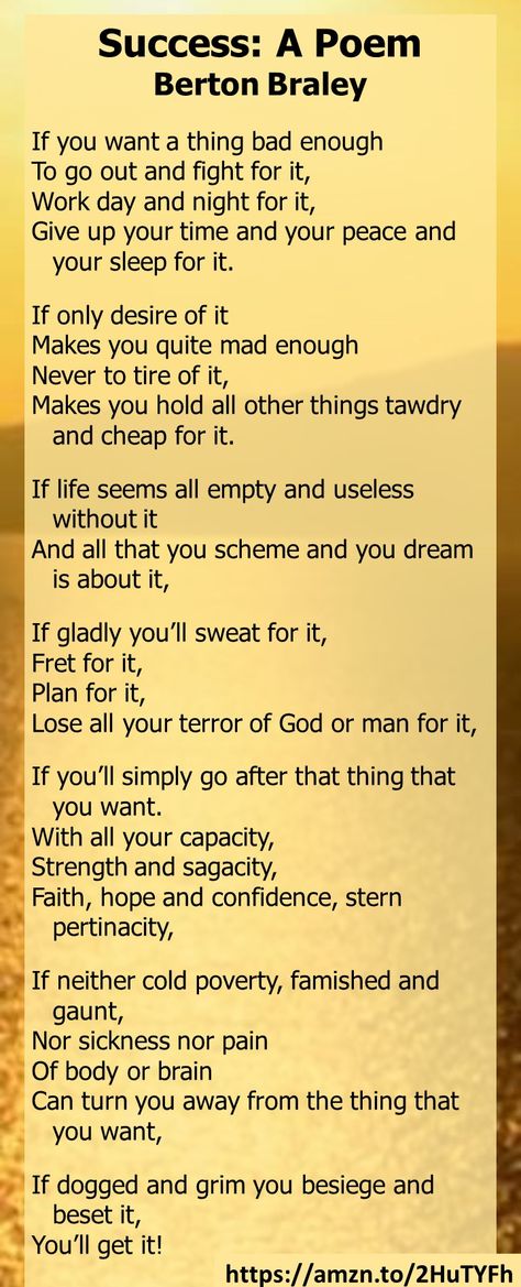 Success Poem by Berton Braley: If you'll simply go after that thing that you want, with all your capacity, strength and sagacity, you'll get success! #success #poem Poems About Success, Success Poem, Money Wallpaper, Motivational Poems, Healthy Inspiration, Stories Of Success, Poems About Life, Easy Doodles, Pep Talk