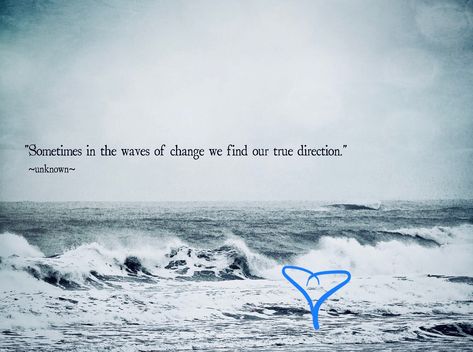 in the waves of change we find our true direction Beautiful Thoughts, Quotes