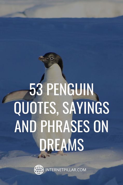 53 Penguin Quotes, Sayings and Phrases on Dreams - #quotes #bestquotes #dailyquotes #sayings #captions #famousquotes #deepquotes #powerfulquotes #lifequotes #inspiration #motivation #internetpillar Penguin Sayings Cute, Winter Motivation Quotes, Penguins Quotes, Penguin Sayings, Penguin Love Quotes, Penguin Poem, Penguin Puns, Penguin Quotes, Spiritual Goals