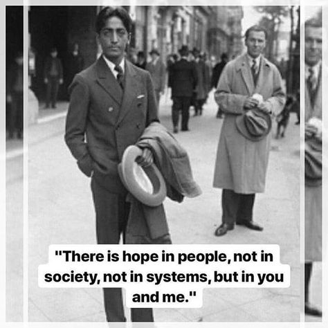 "There is hope in people not in society not in systems but in you and me" . Today I came across this picture shared from a friend of mine and had to share it with you. This is for my fellow #lightworkers who are paving the way for a new world. . Currently we live in a society where the systems are only supporting the few (usually the people at the top). They create the laws and govern how we live our lives. Our voices are often silenced to continue their narrative but things are changing... . Lightworker Quotes, J Krishnamurti Quotes, We Live In A Society, Jiddu Krishnamurti, There Is Hope, Alan Watts, Anais Nin, Greater Good, Literary Quotes