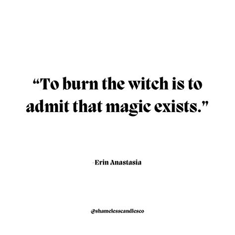 Witch Sisters Quotes, Witch Karma Quotes, White Witch Quotes, You Say Witch Like It's A Bad Thing, To Burn The Witch Is To Admit Magic Exists, Witch Affirmation Quotes, Witchcraft Quotes Wisdom, Quotes For Witches, Poetry About Magic