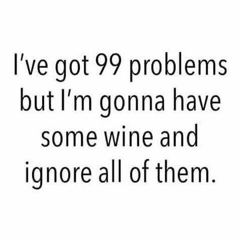 99 Problems Quotes, Problems Quotes, Problem Quotes, Wine Folly, Alcohol Quotes, Sounds Good To Me, 99 Problems, Easily Offended, Yes I Can