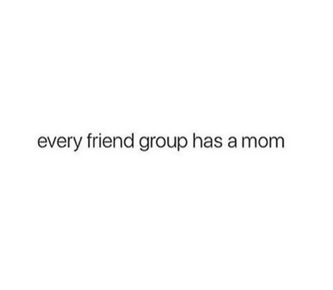 Every friend group has a mom | quotes, friends e mom Savage Friendship Quotes, Group Of Friends Quotes, Bestie Stuff, The Golden Trio, Weird Quotes, Mother Hen, Malayalam Quotes, Gang Gang, About Quotes