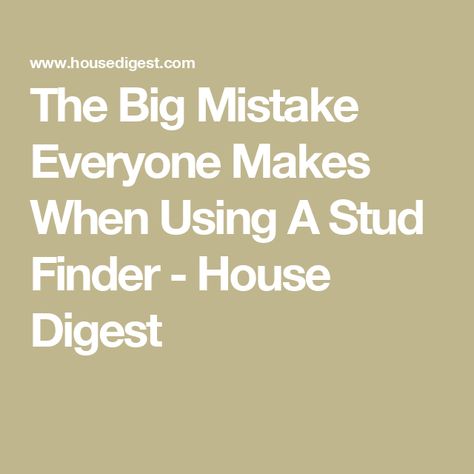 The Big Mistake Everyone Makes When Using A Stud Finder - House Digest Stud Finders, Stud Finder, Support Beams, Wall Frames, Enough Is Enough, Work On Yourself, Frames On Wall