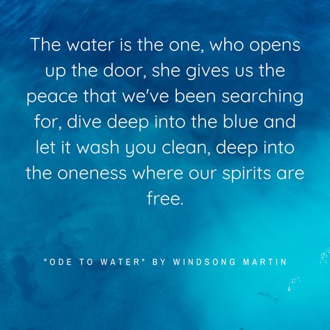 "Ode To Water" by Windsong Martin is a tribute to the people who give honor, respect and love to water. The healing power of water is a great blessing. Please  share this song around the world to inspire gratitude and awareness for our water love. Go ahead and check this beautiful song. Power Of Water Quotes, Water Healing Quotes, Water Therapy Quotes, Water Affirmations, Ocean Meditation, Ocean Healing, Water Poems, Elements Quote, Water Healing