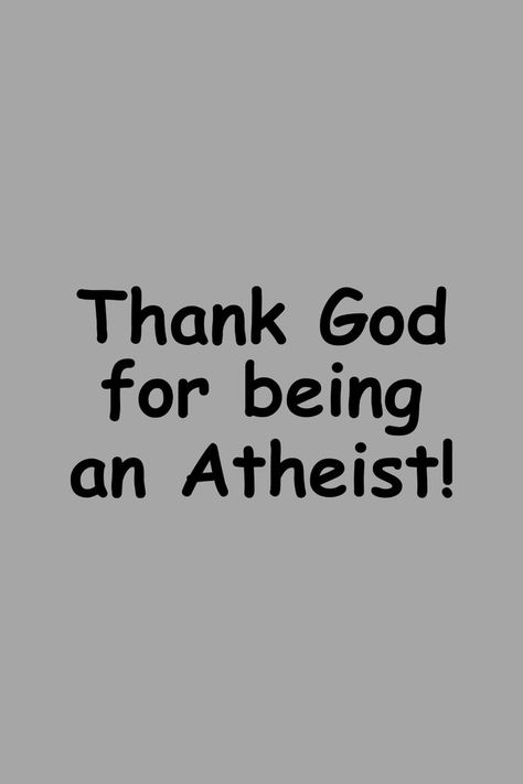 Thank God for being Atheist Quote Wallpaper #atheist #atheism #atheismquote #quote #quotes #funny #memes #funnyquotes Atheist Wallpaper, Atheist Jokes, Atheism Quotes, Atheism Humor, Quantum Physics Spirituality, Atheist Humor, Atheist Quotes, Quote Wallpaper, Thank God