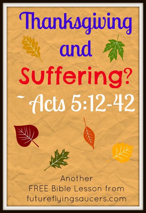 Thanksgiving and Suffering? ~ Acts 5:12-42 Another FREE Bible Lesson from futureflyingsaucers.com ~ Acts 5: What do suffering and thanksgiving have to do with each other? Are you celebrating Thanksgiving in a biblical manner? Thanksgiving Sunday School Lesson, Thanksgiving Bible Lesson, Bible Object Lessons For Kids, Object Lessons For Kids, Acts 5, Kids Church Lessons, Thanksgiving Lessons, Sunday School Curriculum, Bible Object Lessons