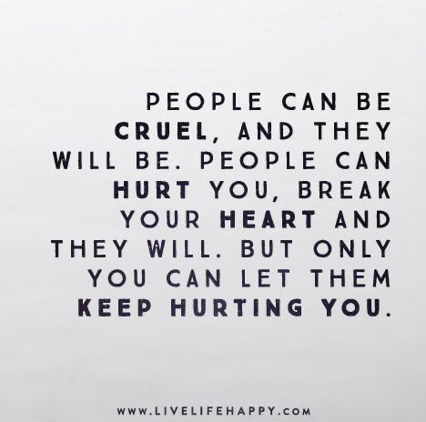 People Can Be So Cruel, People Can Be Cruel Quotes, Life Can Be Cruel Quotes, Dont Let Them Make You Cruel, People Will Break You Quotes, People Break Your Heart Quotes, Why Are People So Cruel Quotes, People Will Let You Down Quotes, Cruel Quotes People