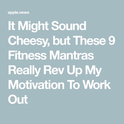 It Might Sound Cheesy, but These 9 Fitness Mantras Really Rev Up My Motivation To Work Out Motivation To Work Out, Fitness Mantra, Motivation To Work, My Motivation, Work Out, Mantra, Make You Feel, To Work, Feel Good