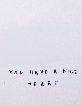 You have a nice heart! #quotes #cutequote #happinessquotes #nicequotes #InspirationalQuotes #motivationalquotes Inspirational And Motivational Quotes, Happy Words, Wonderful Words, What’s Going On, Note To Self, Pretty Words, Inspirational Quotes Motivation, Beautiful Words, Mantra