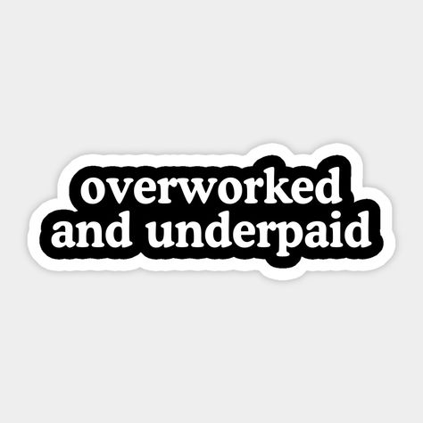 Overworked and Underpaid #antiwork -- Choose from our vast selection of stickers to match with your favorite design to make the perfect customized sticker/decal. Perfect to put on water bottles, laptops, hard hats, and car windows. Everything from favorite TV show stickers to funny stickers. For men, women, boys, and girls. Overworked Quotes, Smartass Quotes, Medical Stickers, Books To Read Nonfiction, Text Logo Design, Aesthetic Hoodie, Teacher Planner, Aesthetic Shirts, Philosophy Quotes