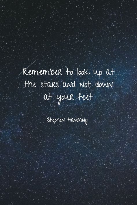 Remember to look up at the stars and not down at your feet. ~ Stephen Hawking #quotes #qotd #stars Look Up To The Sky Quotes, Quotes Stephen Hawking, Look To The Stars Quotes, Stars In The Sky Quotes, Your So Down To Earth Im Up In The Stars, Star Motivational Quotes, Quotes Stars Universe, To Those Who Look At The Stars And Wish, Out Of This World Quotes