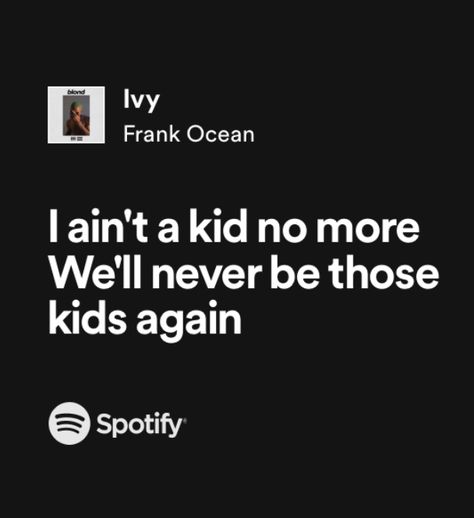 I Ain’t A Kid No More Frank Ocean, I Aint A Kid No More Frank Ocean Lyrics, Ivy Frank Ocean Poster, Ivy By Frank Ocean, Ivy Frank Ocean Lyrics, Frank Ocean Song Quotes, Tell Frank I Ain’t A Kid No More Cake, Ivy Frank Ocean Wallpaper, I Aint A Kid No More Cake Frank Ocean