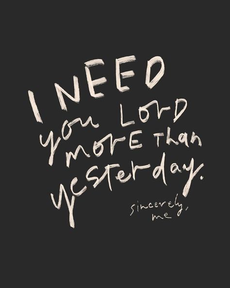 I Needed You Quotes, I Need You Lord, Needing You Quotes, Lord Quote, Born Again Christian, Born Again, Lorde, I Need You, Need You