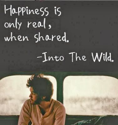 into the wild....happiness is only real, when shared. Word. Into The Wild, Visual Statements, Wonderful Words, Quotable Quotes, Happiness Is, A Quote, Famous Quotes, Movie Quotes, Happy Quotes