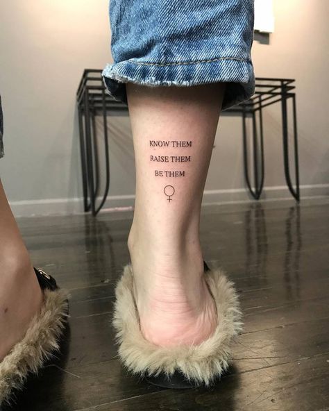 Know them, raise them, be them” and Venus planetary symbol tattoo on the Achilles. Equality Tattoos, Inspiring Quote Tattoos, Feminist Tattoo, Female Tattoos, Inspiration Tattoos, Disney Tattoo, Cute Tiny Tattoos, Tiny Tattoo, Foot Tattoo