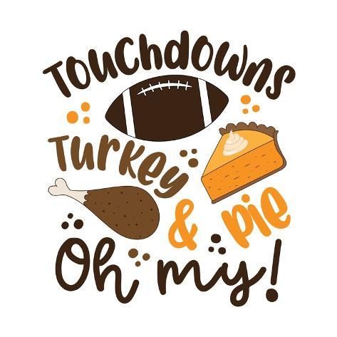 size: 16x16in Photographic Print: Touchdowns Turkey and Pie Oh My - Funny Saying for Thanksgiving. by Regina Tolgyesi : Larry Funny, Thanksgiving Decals, Thanksgiving Potluck, Thanksgiving Signs, Thanksgiving Inspiration, Thanksgiving Cookies, Thanksgiving Wallpaper, By Regina, Thanksgiving Quotes