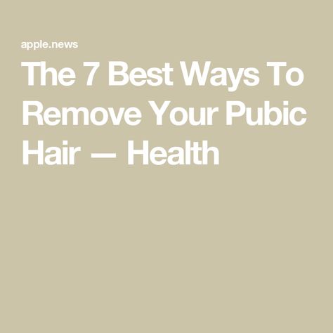 The 7 Best Ways To Remove Your Pubic Hair — Health Pubic Hair Trimming Shapes, Private Part Hair Removal, Pubic Hair Trimming Design, Breast Sizes Chart, Pubic Hair Removal, Hard To Get, Hair Health, Hair Removal, Shaving