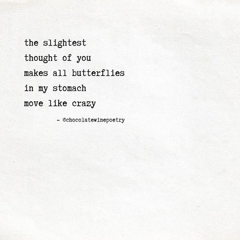 The slightest thought of you makes all butterflies in my stomach move like crazy. I Got Butterflies In My Stomach, Stomach Butterflies Quotes, Love Butterflies Stomach, Getting Butterflies In Your Stomach, Butterflies In Stomach Quotes, Butterfly In My Stomach, Butterfly Love Quotes, Wine Poetry, Butterflies In Stomach