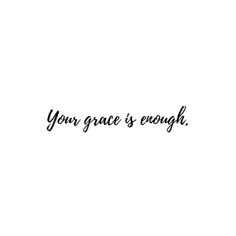 Faith Tattoo Designs, Your Grace Is Enough, His Grace Is Enough, Grace Is Enough, Enough Tattoo, Faith Tattoo, Star Words, Strong Quotes, Gods Grace