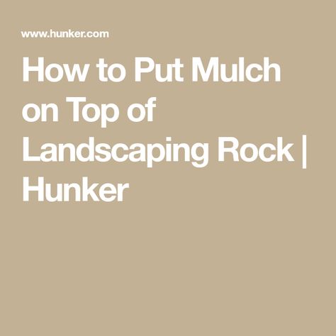 How to Put Mulch on Top of Landscaping Rock | Hunker Rock Mulch, Landscaping Rock, Mulch Landscaping, Landscape Rock, Old Rock, Rock Decor, Landscape Fabric, Landscaping With Rocks, Outdoor Landscaping