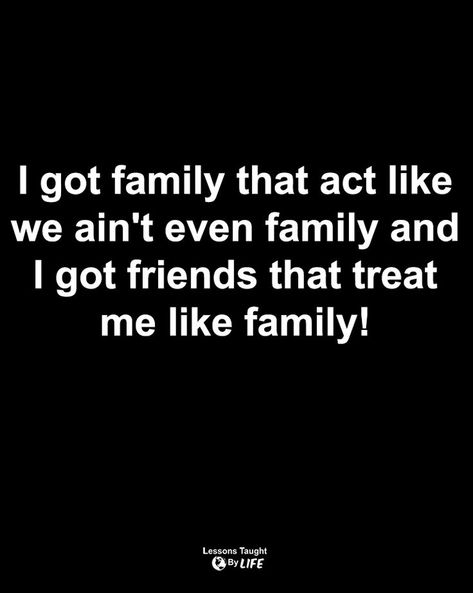 Quotes | I got family that act like we ain't even family and I got friends that treat me like family! Family Issues Quotes Feelings, I Got Me Quotes, Family Quotes Truths, Fake Family Quotes, Family Issues Quotes, Toxic Family Quotes, Fake Quotes, Toxic Quotes, Fake Family