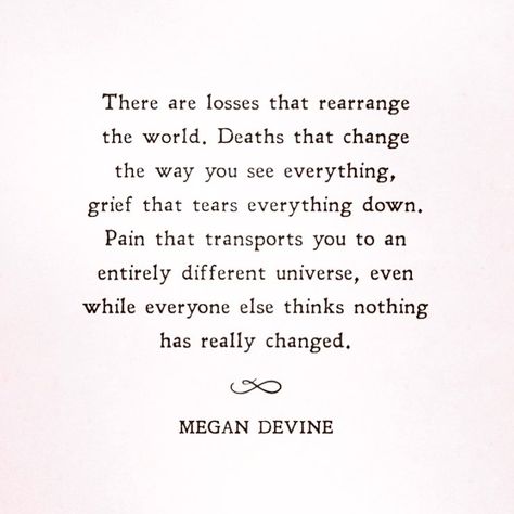 Megan Devine, You Changed Quotes, In Loving Memory Quotes, After Life, Memories Quotes, Healing Quotes, My World, True Words, Be Yourself Quotes