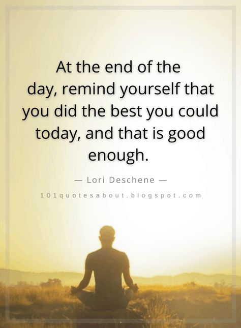 Quotes At the end of the day, remind yourself that you did the best you could today, and that is good enough. End Of Day Quotes, Start The Day Quotes, Positive Morning Quotes, Ending Quotes, Weekday Quotes, Reflection Quotes, Savage Quotes, Today Quotes, Remind Yourself