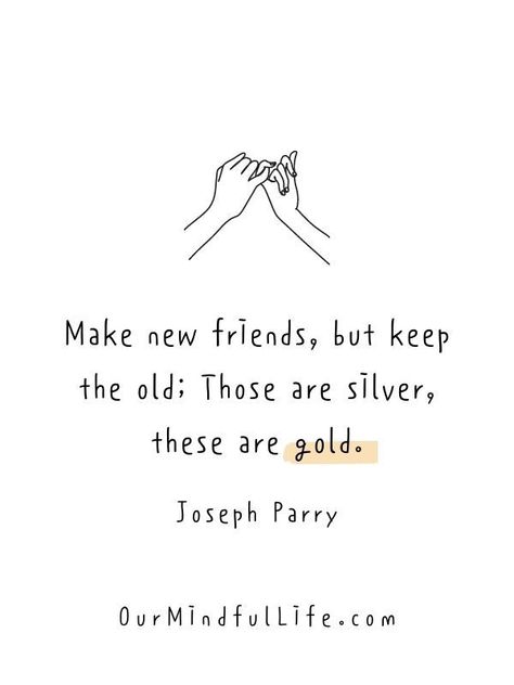 Make new friends, but keep the old; Those are silver, these are gold. Old But Gold Quotes, Make New Friends But Keep The Old, Old Is Gold Quotes, Quotes For Old Friends, Quotes For Childhood, Old Friends Quotes, Childhood Friendship Quotes, Quotes Childhood, New Friend Quotes