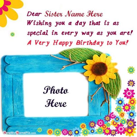 Beautiful Birthday Greeting Card For Sister Name Photo :- Best New Birthday Card For Sister Name With Photo Wishes, (Custom Name Print Special Send Greeting Pic Birthday Wishes) Online My Sweet Sister Name And Photo Frame Birthday Greeting Cards, (Make Your Name & Photo Creating Birthday Wishes Images Editing) Beautiful Flowers Decoration Latest Bday Greeting's Images With Name & Photo Generate, (Happy Birthday To You Sweet Sister Name Picture Download) Personal Name. Sister Birthday Photo Frame, Happy Birthday Sister Frame, Special Birthday Wishes For Sister, Pic Birthday, Happy Birthday Cards Images, Birthday Greetings For Sister, Happy Birthday Wishes Sister, Birthday Card For Sister, Happy Birthday Sis