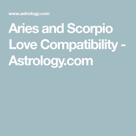 Aries and Scorpio Love Compatibility - Astrology.com Scorpio Aries Compatibility, Scorpio Matches, Aries Compatibility, Scorpio Relationships, Boring Relationship, Scorpio Compatibility, Aries Women, Scorpio Women, Aries And Scorpio