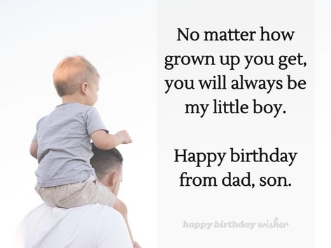 No matter how grown up you get, you will always be my little boy. Happy birthday from dad, son. (...) https://www.happybirthdaywisher.com/you-will-always-be-daddy-s-little-boy/ Happy Birthday Daddy From Son, Happy Birthday Son From Dad, Music Love Quotes, 1st Birthday Wishes, Birthday Wishes For Son, Birthday Wishes For Myself, Dad Son, Sons Birthday