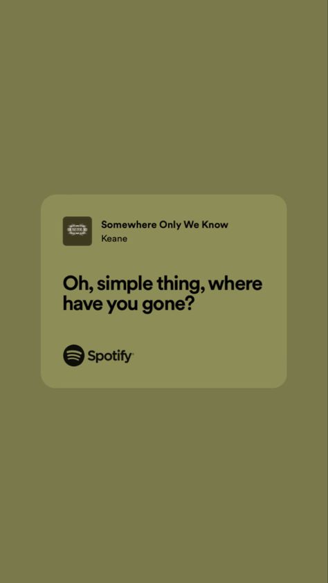 Oh Simple Thing Where Have You Gone, Somewhere Only We Know Spotify, Where Have You Gone, Somewhere Only We Know, Spotify Lyrics, Favorite Lyrics, Just Lyrics, Phone Covers, Picture Quotes