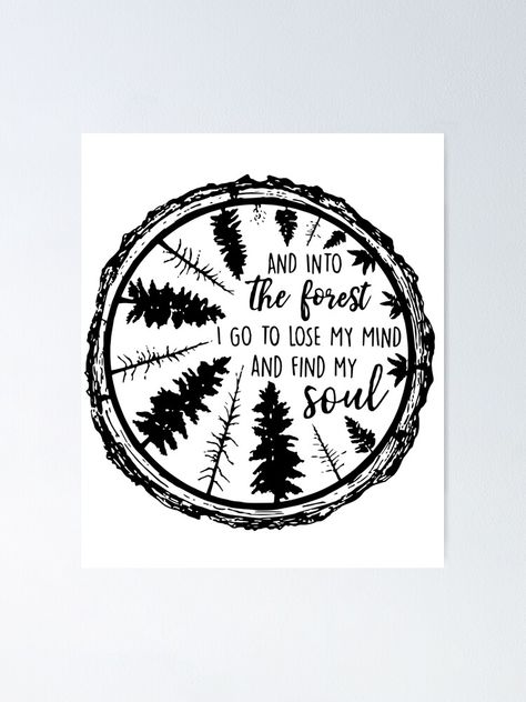 Into The Wild I Go To Lose My Mind, Loose Your Mind Find Your Soul, Into The Forest I Go Tattoo, And Into The Forest I Go To Lose My Mind, Into The Forest I Go To Lose My Mind, Hipster Poster, Outdoors Quotes, Go Tattoo, Into The Forest I Go