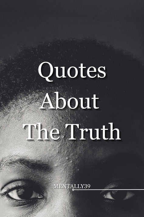 The truth may hurt for a while, but it will always set you free. It takes courage to accept the truth, but once you do, your life becomes much easier. Live by your own truth and always speak it. Seek The Truth Quotes, Quotes About Twisting The Truth, Living In Your Truth Quotes, Quotes About Truth Coming To Light, Jerks Quotes Truths, Just Tell The Truth Quote, Tell Me The Truth Quotes, Being Truthful Quotes, Whistleblower Quotes