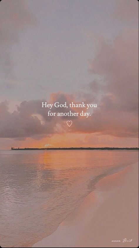 Hey God, thank you for another day Thank You For Another Day Quotes, God Of All My Days, I Thank God Wallpaper, Thank You Lord For Today, Thank You God Wallpaper, Thanks God Wallpaper, Thank You Lord For Another Day, Thanks God Quotes, Dear God Thank You