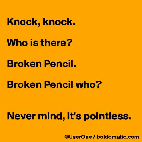 Knock, knock.  Who is there?  Broken Pencil.  Broken Pencil who?   Never mind, it's pointless. Jokes Knock Knock, Funny Puns For Kids, Funny Knock Knock Jokes, Jokes To Tell, Collateral Beauty, Punny Jokes, Laughing Funny, Punny Puns, Cheesy Jokes