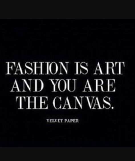 Fashion is art and you are the canvas. Velvet Paper Quote Fashion, Fashion Is Art, Fashion Quotes Inspirational, Fashion Words, Shopping Quotes, Life Quotes Love, Fashion Quotes, A Quote, The Words